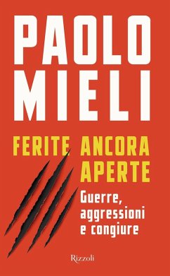 Ferite ancora aperte. Guerre, aggressioni e congiure - Mieli, Paolo Ferite ancora aperte. Guerre, aggressioni e congiure - Mieli, Paolo