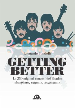 Getting better. Le 250 migliori canzoni dei Beatles classificate, valutate, commentate - Tondelli, Leonardo