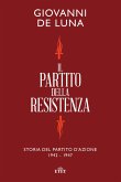 Il partito della Resistenza. Storia del Partito d'Azione (1942-1947) Il partito della Resistenza. Storia del Partito d'Azione (1942-1947)