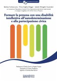 Formare la persona con una disabilità intellettiva all'autodeterminazione e alla partecipazione civica Formare la persona con una disabilità intellettiva all'autodeterminazione e alla partecipazione civica