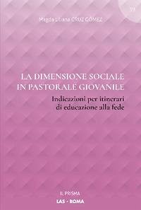 La dimensione sociale in pastorale giovanile. Indicazioni per itinerari di educazione alla fede La dimensione sociale in pastorale giovanile. Indicazioni per itinerari di educazione alla fede