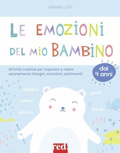 Le emozioni del mio bambino. Attività creative per imparare a vivere serenamente bisogni, emozioni, sentimenti - Loth, Virginie