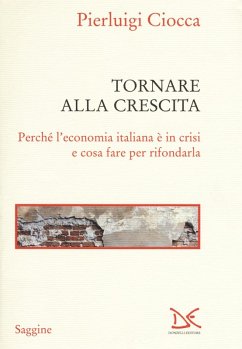 Cover Tornare alla crescita. Perché l'economia italiana è in crisi e cosa fare per rifondarla