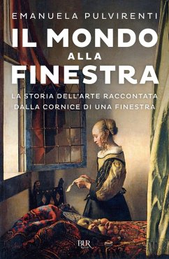 Cover Il mondo alla finestra. La storia dell'arte raccontata dalla cornice di una finestra