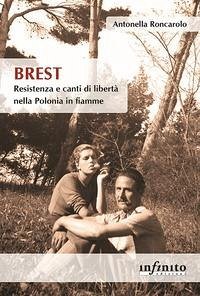 Brest. Resistenza e canti di liberà nella Polonia in fiamme - Roncarolo, Antonella Brest. Resistenza e canti di liberà nella Polonia in fiamme - Roncarolo, Antonella