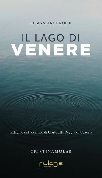 Il lago di Venere. Indagine del botanico di Corte alla Reggia di Caserta