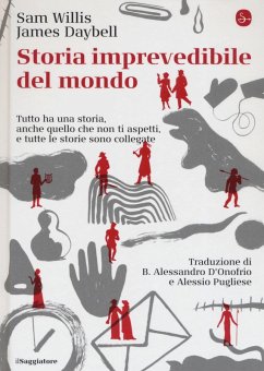 Storia imprevedibile del mondo. Tutto ha una storia, anche quello che non ti aspetti, e tutte le storie sono collegate - Willis, Sam; Daybell, James
