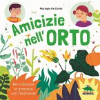 Amicizie nell'orto. Per coltivare in armonia con l'ambiente Amicizie nell'orto. Per coltivare in armonia con l'ambiente