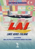 LAI. Linee Aeree Italiane. La storia dell'altra compagnia aerea italiana LAI. Linee Aeree Italiane. La storia dell'altra compagnia aerea italiana
