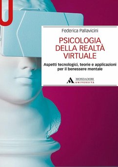 Psicologia della realtà virtuale. Aspetti tecnologici, teorie e applicazioni per il benessere mentale - Pallavicini, Federica