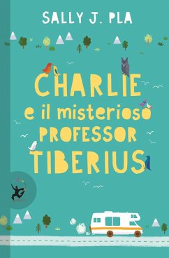 Charlie e il misterioso professor Tiberius - Pla, Sally J.