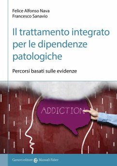 Il trattamento integrato per le dipendenze patologiche. Percorsi basati sulle evidenze - Nava, Felice Alfonso; Sanavio, Francesco