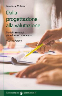 Dalla progettazione alla valutazione. Modelli e metodi per educatori e formatori - Torre, Emanuela Maria Teresa