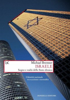 Israele. Sogno e realtà di uno stato ebraico. L'identità nazionale tra eccezione e normalità - Brenner, Michael