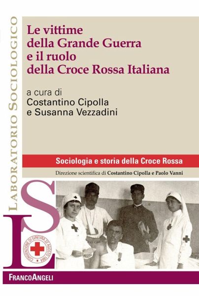 Le vittime della Grande Guerra e il ruolo della Croce Rossa Italiana Le vittime della Grande Guerra e il ruolo della Croce Rossa Italiana