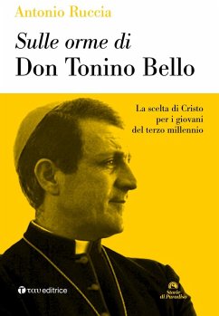 Sulle orme di don Tonino Bello. La scelta di Cristo per i giovani del terzo millennio - Ruccia, Antonio