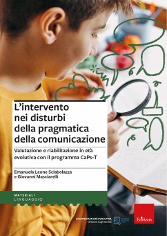 L' intervento nei disturbi della pragmatica della comunicazione. Valutazione e riabilitazione in età evolutiva con il programma CaPs-T - Sciabolazza, Emanuela Leone; Masciarelli, Giovanni