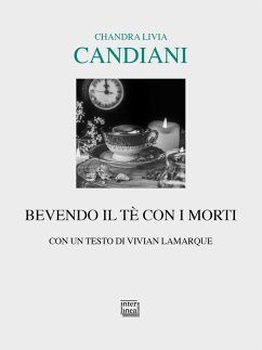 Bevendo il tè con i morti - Candiani, Chandra Livia
