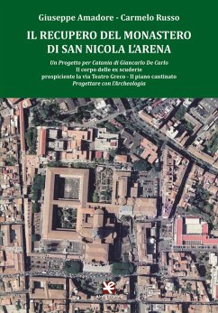 Il recupero del Monastero di San Nicola l'Arena. Il corpo delle ex scuderie prospiciente la via Teatro Greco. Il piano cantinato - Amadore, Giuseppe; Russo, Carmelo
