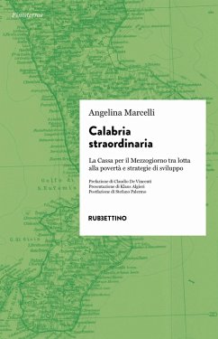 Calabria straordinaria. La Cassa per il Mezzogiorno tra lotta alla povertà e strategie di sviluppo - Marcelli, Angelina