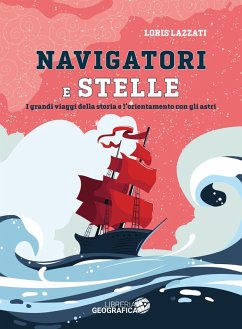 Navigatori e stelle. I grandi viaggi della storia e l'orientamento con gli astri - Lazzati, Loris