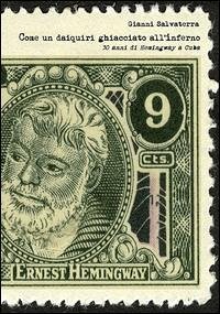 Come un daiquiri ghiacciato all'inferno. 30 anni di Hemingway a Cuba - Salvaterra, Gianni