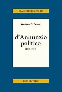 D'Annunzio politico - De Felice, Renzo D'Annunzio politico - De Felice, Renzo