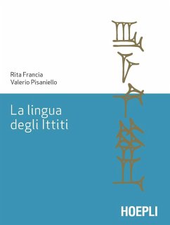 La lingua degli ittiti. Grammatica, crestomazia e glossario - Francia, Rita; Pisaniello, Valerio La lingua degli ittiti. Grammatica, crestomazia e glossario - Francia, Rita; Pisaniello, Valerio