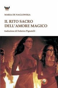Il rito dell'amore magico - Naglowska, Maria de Il rito dell'amore magico - Naglowska, Maria de