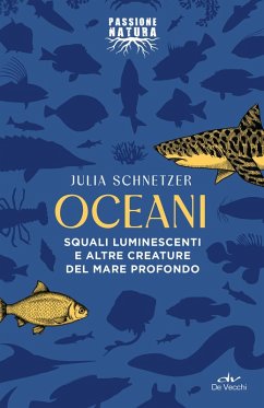 Oceani. Squali luminescenti e altre creature del mare profondo - Schnetzer, Julia