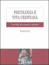 Psicologia e vita cristiana. Cura della salute mentale e spirituale Psicologia e vita cristiana. Cura della salute mentale e spirituale