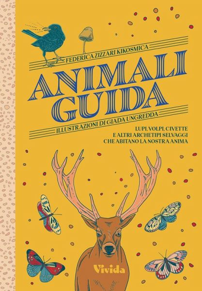Animali guida. Lupi, volpi, civette e altri archetipi selvaggi che abitano la nostra anima Animali guida. Lupi, volpi, civette e altri archetipi selvaggi che abitano la nostra anima