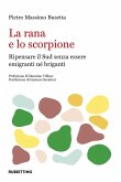 La rana e lo scorpione: ripensare il Sud per non essere né emigranti né briganti La rana e lo scorpione: ripensare il Sud per non essere né emigranti né briganti