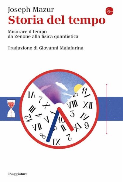 Storia del tempo. Misurare il tempo da Zenone alla fisica quantistica Storia del tempo. Misurare il tempo da Zenone alla fisica quantistica