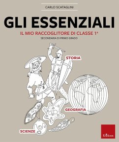 Gli essenziali. Il mio raccoglitore di classe 1ª. Storia, geografia e scienze - Scataglini, Carlo