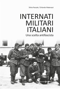 Internati militari italiani. Una scelta antifascista - Pascale, Silvia; Materassi, Orlando