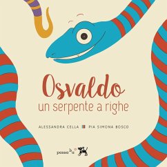 Osvaldo, un serpente a righe. Giovanna, un serpente a righe - Cella, Alessandra; Bosco, Pia Simona Osvaldo, un serpente a righe. Giovanna, un serpente a righe - Cella, Alessandra; Bosco, Pia Simona