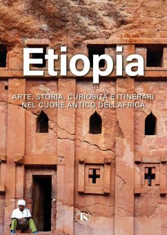Etiopia. Arte, storia, curiosità e itinerari nel cuore antico dell'Africa - Elli, Alberto