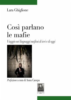 Così parlano le mafie. Viaggio nei linguaggi mafiosi di ieri e di oggi - Ghiglione, Lara