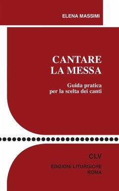 Cantare la Messa. Guida pratica per la scelta dei canti - Massimi, Elena