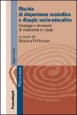 Rischio di dispersione scolastica e disagio socio-educativo. Strategie e strumenti di intervento in classe