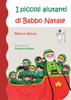 I piccoli aiutanti di Babbo Natale - Alessio, Marzia I piccoli aiutanti di Babbo Natale - Alessio, Marzia