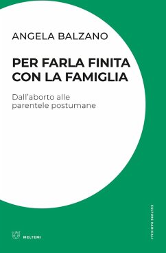 Cover Per farla finita con la famiglia. Dall'aborto alle parentele postumane