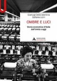 Ombre e luci. Storia economica d'Italia dall'Unità a oggi Ombre e luci. Storia economica d'Italia dall'Unità a oggi