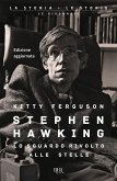Stephen Hawking. Lo sguardo rivolto alle stelle Stephen Hawking. Lo sguardo rivolto alle stelle