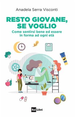 Resto giovane, se voglio. Come sentirsi bene ed essere in forma ad ogni età - Serra Visconti, Anadela