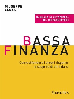 Bassa finanza. Come difendere i propri risparmi e scoprire di chi fidarsi - Cloza, Giuseppe