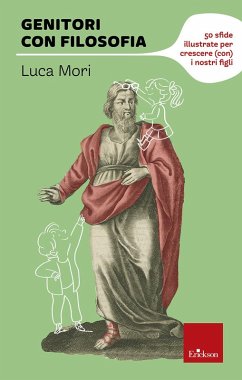 Genitori con filosofia. 50 sfide illustrate per crescere (con) i nostri figli - Mori, Luca