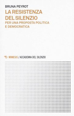 La resistenza del silenzio. Per una proposta politica e democratica - Peyrot, Bruna