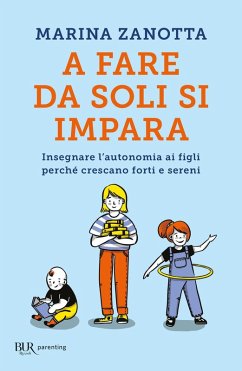 Cover A fare da soli si impara. Insegnare l'autonomia ai figli perché crescano forti e sereni